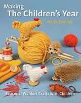 9781907359699-1907359699-Making the Children's Year: Seasonal Waldorf Crafts with Children (Crafts and family Activities)