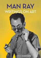 9781606064580-1606064584-Man Ray: Writings on Art