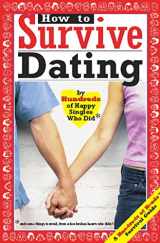 9780974629216-0974629219-How to Survive Dating: By Hundreds of Happy Singles Who Did and Some Things to Avoid from a Few Broken Hearts Who Didn't (Hundreds of Heads Survival Guides)