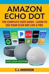9781986267793-1986267792-Amazon Echo Dot - The Complete User Guide: Learn to Use Your Echo Dot Like A Pro (Echo Dot Setup, Tips and Tricks)