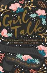 9781433552595-1433552590-Girl Talk: Mother-Daughter Conversations on Biblical Womanhood (Redesign)