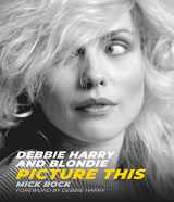9781786750426-1786750422-Debbie Harry and Blondie: Picture This