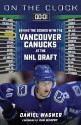 9781623680527-1623680522-On the Clock: Vancouver Canucks: Behind the Scenes with the Vancouver Canucks at the NHL Draft