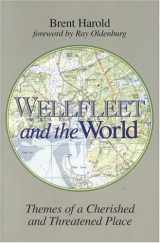 9780965559812-0965559815-Wellfleet and the World: Themes of a Cherished and Threatened Place