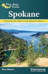 9781634041348-1634041348-Five-Star Trails: Spokane: 30 Spectacular Hikes in the Inland Northwest