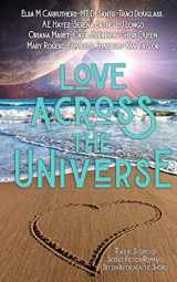 9780997708196-0997708190-Love Across the Universe: Twelve Stories of Science Fiction Romance Set on Intergalactic Shores