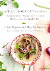 9781603585613-1603585613-The Heal Your Gut Cookbook: Nutrient-Dense Recipes for Intestinal Health Using the GAPS Diet