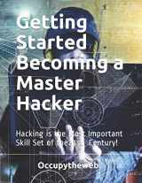 9781711729299-1711729299-Getting Started Becoming a Master Hacker: Hacking is the Most Important Skill Set of the 21st Century!