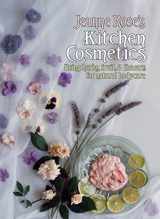 9781556431012-1556431015-Jeanne Rose's Kitchen Cosmetics: Using Herbs, Fruit and Flowers for Natural Bodycare