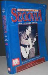 9780786623662-0786623667-New Look at Segovia: His Life and His Music: 1
