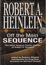 9781582881843-1582881847-Off the Main Sequence: The Other Science Fiction Stories of Robert A. Heinlein