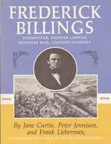 9780930985042-0930985044-Frederick Billings, Vermonter, Pioneer Lawyer, Business Man, Conservationist: An Illustrated Biography