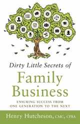 9781632995902-1632995905-Dirty Little Secrets of Family Business: Ensuring Success from One Generation to the Next