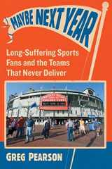 9781476666792-1476666792-Maybe Next Year: Long-Suffering Sports Fans and the Teams That Never Deliver