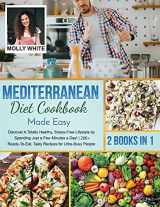 9781803121482-1803121483-Mediterranean Diet Cookbook Made Easy: 2 Books in 1 Discover A Totally Healthy, Stress-Free Lifestyle by Spending Just a Few Minutes a Day! 200+ ... for Ultra-Busy People (Dr. White Diet Plan)