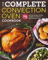 9781939754745-1939754747-The Complete Convection Oven Cookbook: 75 Essential Recipes and Easy Cooking Techniques for Any Convection Oven