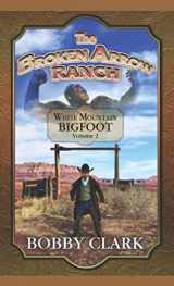 9781693929045-169392904X-Broken Arrow Ranch: The White Mountain Bigfoot Vol 2