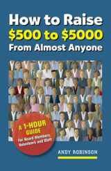 9781889102467-1889102466-How to Raise $500 to $5000 from Almost Anyone: A 1-hour Guide for Board Members, Volunteers, and Staff