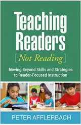 9781462548613-146254861X-Teaching Readers (Not Reading): Moving Beyond Skills and Strategies to Reader-Focused Instruction