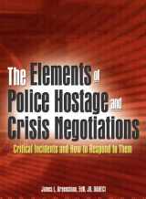 9780789018960-0789018969-The Elements of Police Hostage and Crisis Negotiations: Critical Incidents and How to Respond to Them