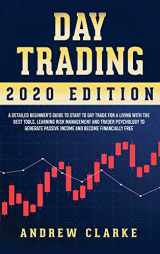 9781914014932-1914014936-Day Trading: A Detailed Beginner's Guide to Start to Day Trade for a Living with the Best Tools, Learning Risk Management and Trader Psychology to Generate Passive Income and Become Financially Free