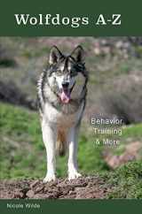 9780966772616-096677261X-Wolfdogs A-Z: Behavior, Training & More (Wolf Hybrids)