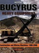 9781583882191-1583882197-Bucyrus Heavy Equipment: Construction and Mining Machines 1880-2008 (A Photo Gallery)