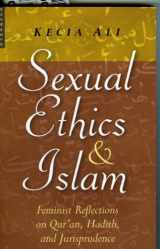 9781851684557-1851684557-Sexual Ethics And Islam: Feminist Reflections on Qur'an, Hadith And Jurisprudence