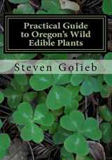 9780692358641-0692358641-Practical Guide to Oregon's Wild Edible Plants: A Survival Guide