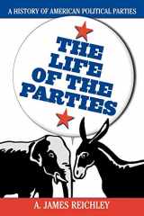 9780742508880-0742508889-The Life of the Parties: A History of American Political Parties