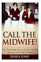 9781497484771-1497484774-Call The Midwife!: Your Backstage Pass to the Era and Making of the PBS TV Series