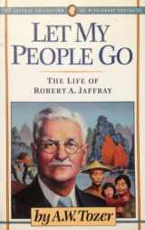 9780875094274-0875094279-Let My People Go: The Life of Robert a Jaffray (The Jaffery Collection of Missionary Portraits)