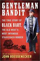 9781335449429-1335449426-Gentleman Bandit: The True Story of Black Bart, the Old West's Most Infamous Stagecoach Robber