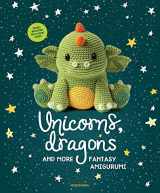 9789491643248-949164324X-Unicorns, Dragons and More Fantasy Amigurumi: Bring 14 Magical Characters to Life! (1) (Unicorns, Dragons and More Amigurumi)