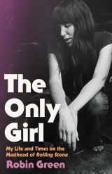 9780316440028-0316440027-The Only Girl: My Life and Times on the Masthead of Rolling Stone