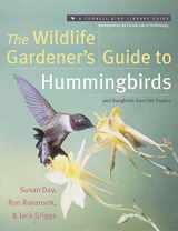 9780062737427-0062737422-The Wildlife Gardener's Guide to Hummingbirds and Songbirds from the Tropics (Cornell Bird Library Guide)