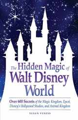 9781605500638-1605500631-The Hidden Magic of Walt Disney World: Over 600 Secrets of the Magic Kingdom, Epcot, Disney's Hollywood Studios, and Animal Kingdom