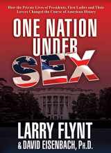 9780230105034-0230105033-One Nation Under Sex: How the Private Lives of Presidents, First Ladies and Their Lovers Changed the Course of American History