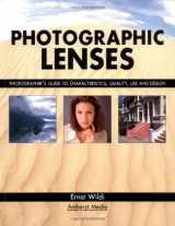 9781584280583-1584280581-Photographic Lenses: Photographer's Guide to Characteristics, Quality, Use and Design