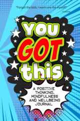 9781081827632-1081827637-You Got This - A Positive Thinking, Mindfulness and Wellbeing Journal: A daily journal for kids to promote happiness, gratitude, self-confidence and mental health wellbeing.
