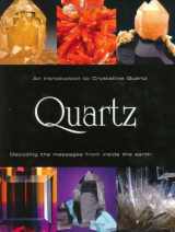 9780971602533-0971602530-Quartz, an Introduction to Crystalline Quartz: Decoding the Messages from Inside the Earth