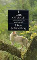 9780571162314-0571162312-Cats Naturally: Natural Rearing For Healthier Cats
