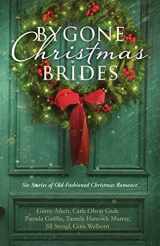 9781683222897-168322289X-Bygone Christmas Brides: Six Stories of Old-Fashioned Christmas Romance