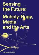 9783037787465-3037787465-Sensing the Future: Moholy-Nagy, Media and the Arts