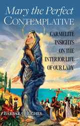 9781939272584-1939272580-Mary the Perfect Contemplative: Carmelite Insights on the Interior Life of Our Lady