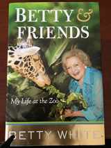 9780399157547-0399157549-Betty & Friends: My Life at the Zoo