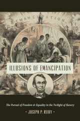 9781469661568-146966156X-Illusions of Emancipation: The Pursuit of Freedom and Equality in the Twilight of Slavery (Littlefield History of the Civil War Era)