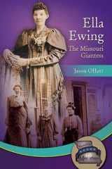9781612481722-1612481728-Ella Ewing: The Missouri Giantess (2016 Notable Missourians)
