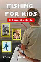 9781080866311-1080866310-Fishing for Kids: A Complete Guide 100 Pages