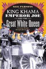 9780226647456-0226647455-King Khama, Emperor Joe, and the Great White Queen: Victorian Britain through African Eyes